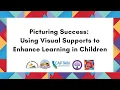 Picturing Success Using Visual Supports to Enhance Learning in Children