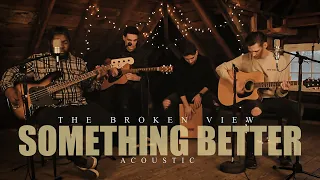 the broken view something better acoustic music video 