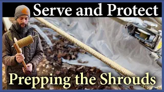 Serve and Protect, Prepping the Shrouds – Episode 242 – Acorn to Arabella: Journey of a Wooden Boat