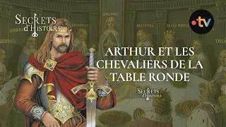 Arthur et les chevaliers de la Table ronde - Secrets d'Histoire