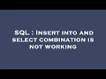 SQL Insert into and select combination is not working