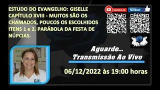 ESTUDO DO EVANGELHO: GISELLE CAP XVIII - MUITOS SÃO OS CHAMADOS, POUCOS OS ESCOLHIDOS-ITENS 1 e 2.