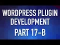 WordPress Plugin Development - Part 17b