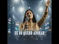 Eu Só Quero Adorar - Nair Nayra