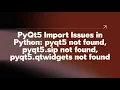 PyQt5 Import Issues in Python pyqt5 not found pyqt5 sip not found pyqt5 qtwidgets not found