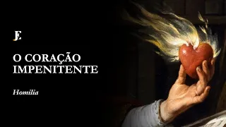 O CORAÇÃO IMPENITENTE – Homilia – IV Feira da I Semana da Quaresma (2025)