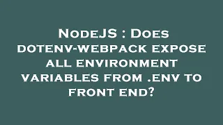 NodeJS Does dotenv-webpack expose all environment variables from env to front end