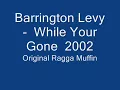 Barrington Levy    While Your Gone  2002