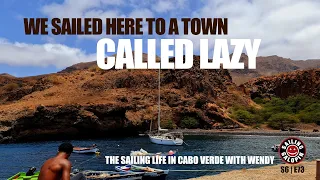 A Town Called Lazy | Discovering Cabo Verde Africa with Sailor Girl Wendy | Season 6 | Episode 73