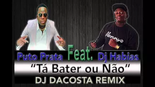 puto prata ft dj habias t bater ou n o dj dacosta remix 