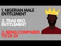 Download Lagu Nigerian Male ENTITLEMENT, Trad Bro ENTITLEMENT, Comparison to Ex GF