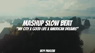 my city x good life x american dreams ikyy pahlevii mashup slow beat 