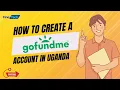 How To Create A GoFundMe Account Campaign In Uganda