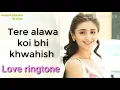 Download Lagu Tere Alawa koi bhi khwahish Lovely♥ ringtone🎶 WhatsApp status video