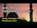 Download Lagu Qori' Sebelum Adzan Isya' - Qori' Merdu Jaman Dulu Sering Di Putar Di Masjid