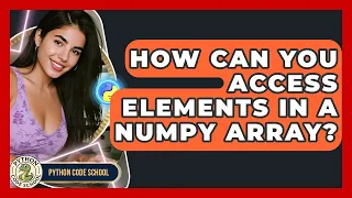 How Can You Access Elements In A NumPy Array - Python Code School