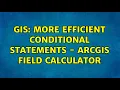 GIS More Efficient Conditional Statements - ArcGIS Field Calculator 4 Solutions