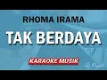 Lagu TAK BERDAYA - RHOMA IRAMA - KARAOKE