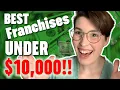 9 Best Franchises to Start Under 10 000