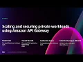 AWS re Invent 2024 - Scaling and securing private workloads using Amazon API Gateway SVS318