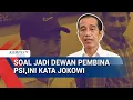 Download Lagu Jokowi Soal Jadi Dewan Pembina PSI hingga Akui Beri Arahan ke Kader