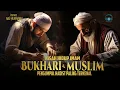 Kisah Hidup Imam Bukhari dan Muslim Pengumpul Hadist Paling Terkenal di Dunia