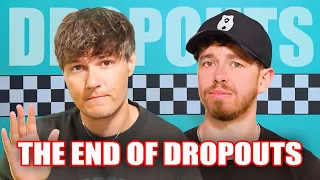 The End of Dropouts (For Real This Time) | Dropouts #265