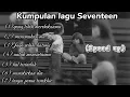 Download Lagu KUMPULAN LAGU SEVENTEEN (SPEED UP) SAD SONG