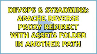 DevOps SysAdmins Apache Reverse Proxy redirect with assets folder in another path