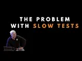 The problem with slow tests - Uncle Bob
