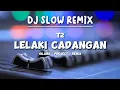 Lagu DJ LELAKI CADANGAN - T2 - Slow Remix - ( Gilang Project Remix )