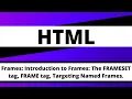 Frames Introduction to Frames The FRAMESET tag FRAME tag Targeting Named Frames