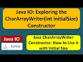Java IO Exploring the CharArrayWriter int initialSize Constructor Java Tutorial