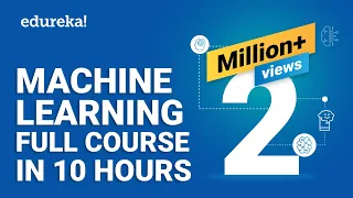 Machine Learning Full Course - Learn Machine Learning 10 Hours Machine Learning Tutorial Edureka