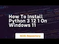 How to install python 3 12 1 on windows 11