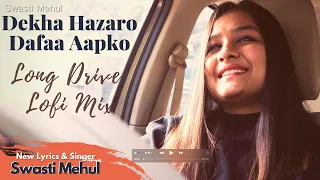 Download Dekha Hazaro Dafaa (New Lyrics) | Swasti Mehul | Long Drive Lofi Mix MP3