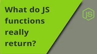 What do JS functions really return And why