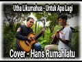 Download Lagu UTHA LIKUMAHUWA - UNTUK APA LAGI (Cover HANS RUMAHLATU)