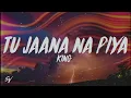 Tu Jaana Na Piya - King (Lyrics/English Meaning)