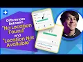 Difference between No Location Found And Location Not Available
