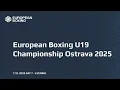European Boxing U19 Championship Ostrava 2025 - DAY 7 - EVENING