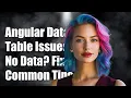 Angular Data Table Not Displaying Data Common Issues and Solutions