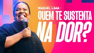 Nos momentos de dor, quem está ao seu lado? | Pra. Raquel Lima