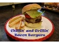 Chillin and Grillin - Bacon Burgers