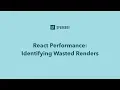 React Performance Identifying Wasted Renders