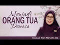 MENJADI ORANG TUA DEWASA | Ustadzah Yati Priyati, MA | Kajian Tematik Senin Rumil Al-Hilya