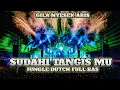 Lagu GILA NYESEK ABIS !! DJ SUDAHI TANGIS MU JUNGLE DUTCH FULL BAS