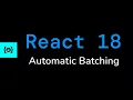 Automatic Batching - React 18