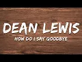 Download Lagu Dean Lewis - How Do I Say Goodbye (Lyrics)