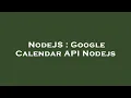 NodeJS Google Calendar API Nodejs